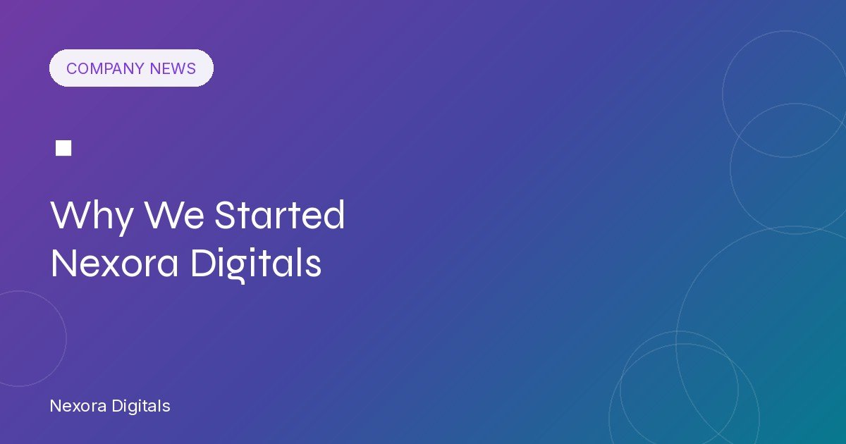 Why We Started Nexora Digitals